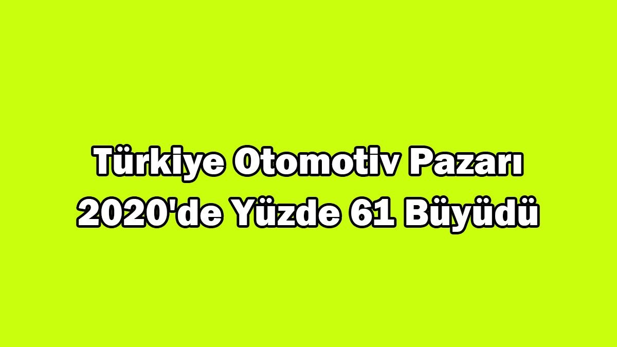 Türkiye Otomotiv Pazarı 2020'De Yüzde 61 Büyüdü