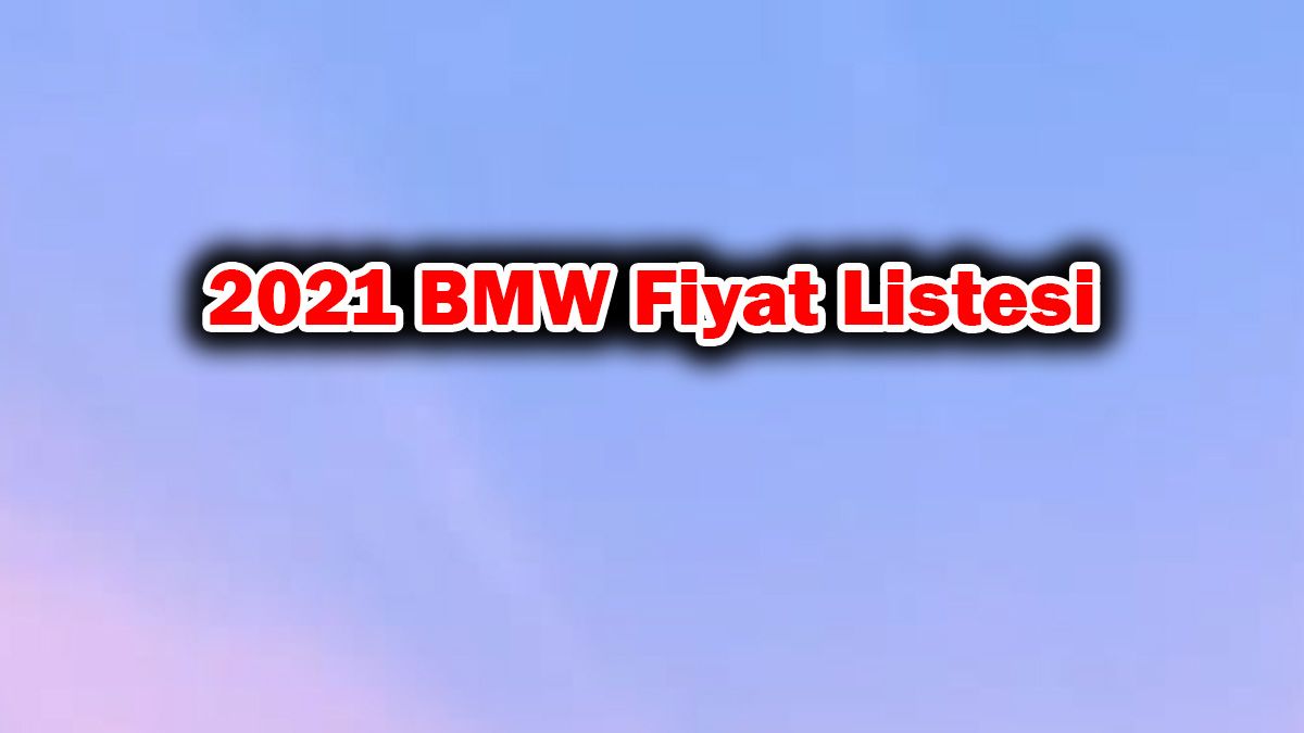 2021 Bmw Fiyat Listesi, Sıfır Bmw Modelleri Fiyatları