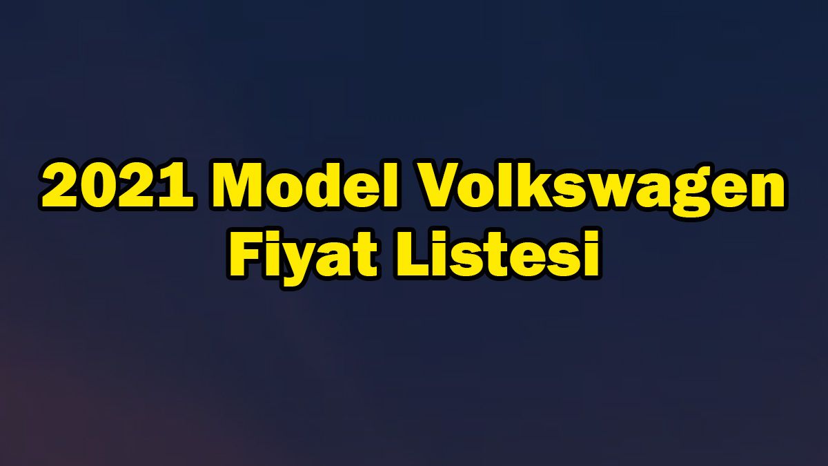 2021 Model Volkswagen Araç Fiyat Listesi Mart 2021