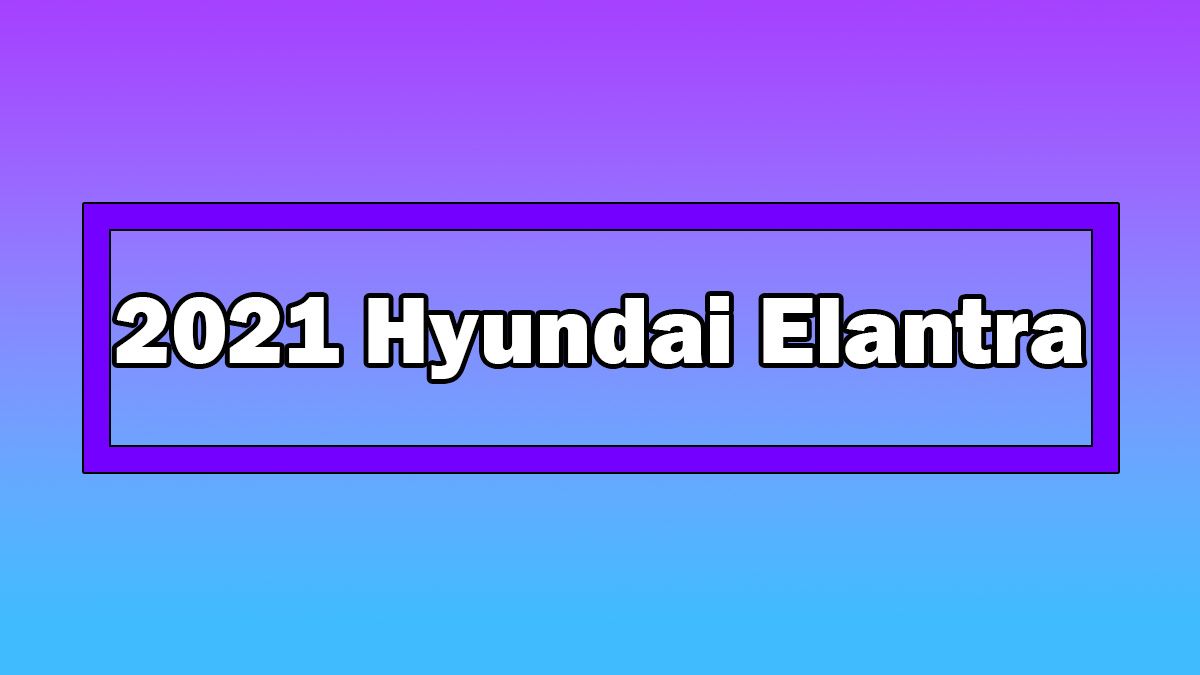 2021 Hyundai Elantra Türkiye'de Tanıtılacağı Tarih Açıklandı