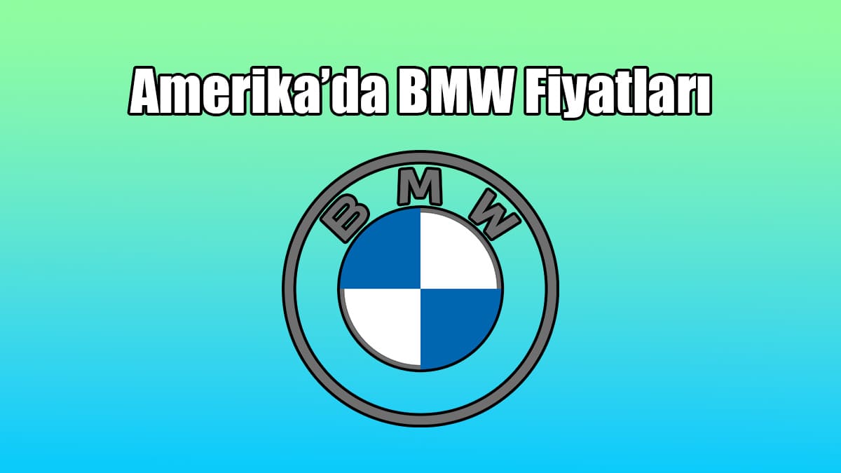 Amerika Bmw Fiyatları, 2021 Bmw Modelleri ne Kadar?