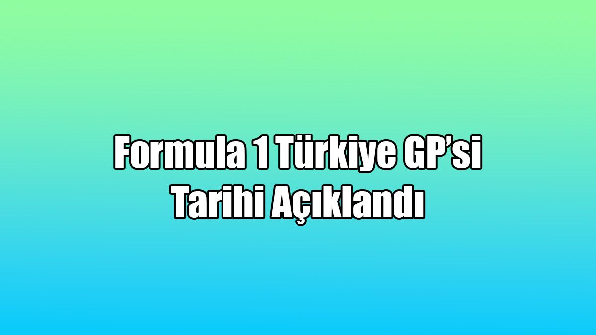Formula 1 Türkiye Gp’si Tarihi Açıklandı