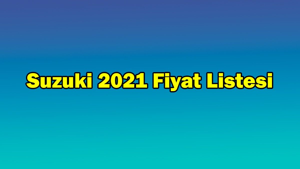 Suzuki Haziran 2021 Fiyat Listesi