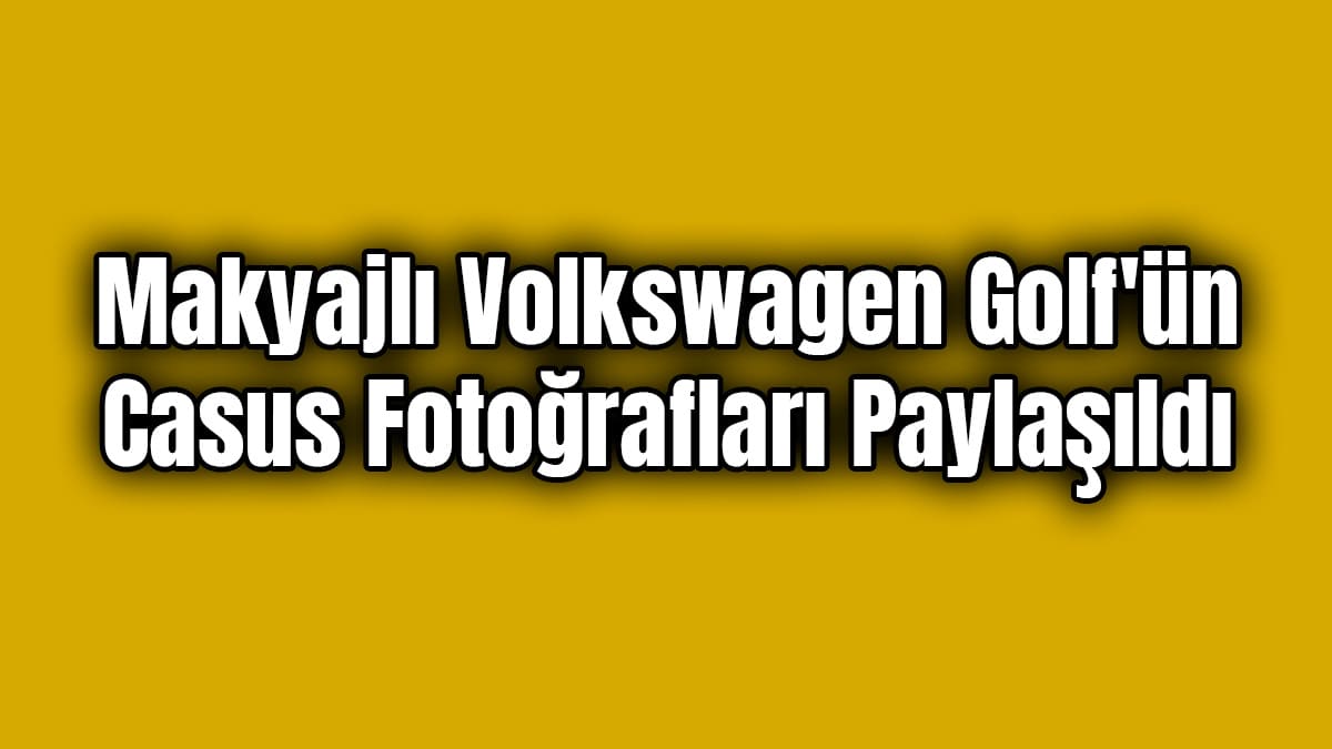 Makyajlı Volkswagen Golf'ün Casus Fotoğrafları Paylaşıldı