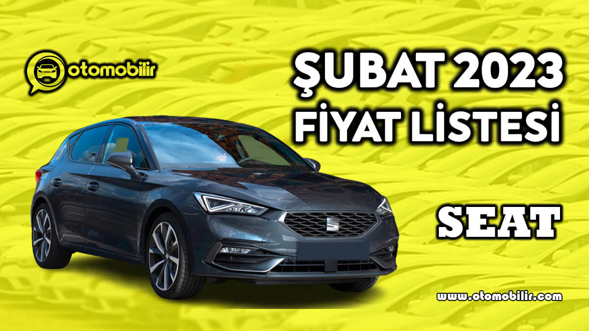 Tüm Modellere Zam Geldi: Seat Şubat 2023 Fiyat Listesi Açıklandı