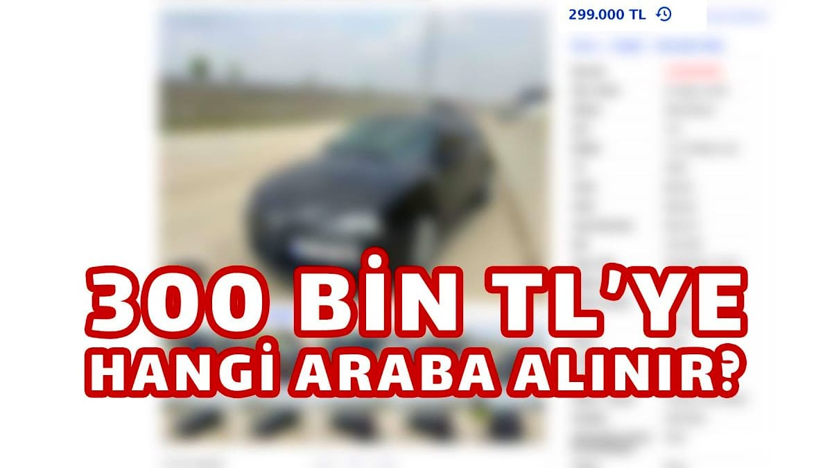 300 Bin Tl'ye Alınabilecek Arabalar!
