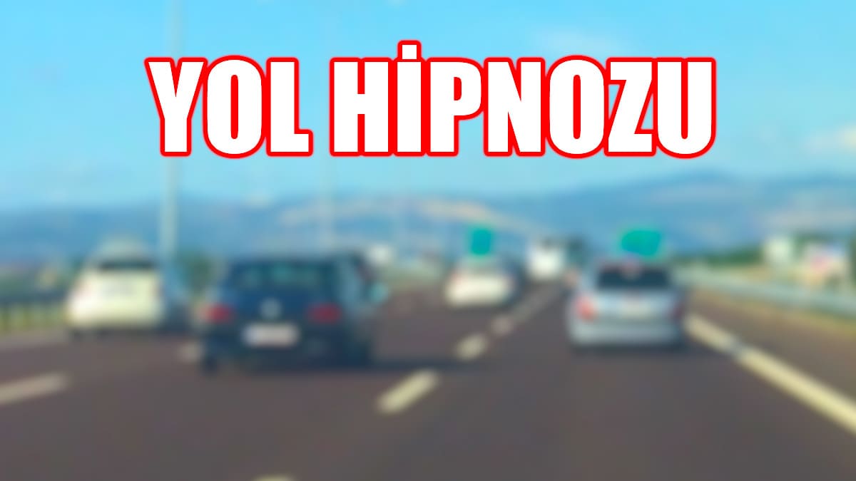 Yol Hipnozu Olmamak İçin Nelere Dikkat Edilmeli!