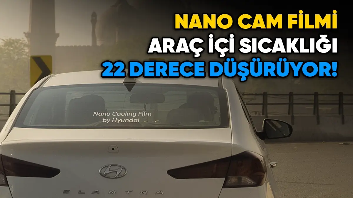 Yeni Cam Filmi Araç İçi Sıcaklığı 22 Dereceye Düşürüyor