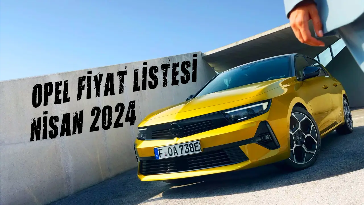Opel Fiyat Listesi Nisan 2024 Güncel